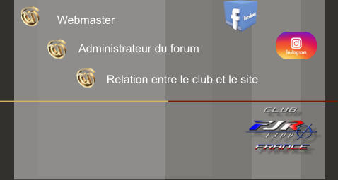 Administrateur du forum  Webmaster  Relation entre le club et le site